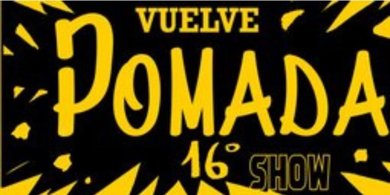 Vigoplan | Pomada Show Nº 16 Espectáculo En Vigo